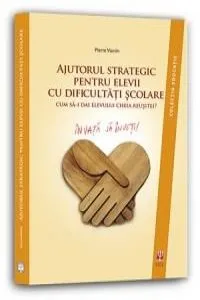 Ajutorul strategic pentru elevii cu dificultati scolare de Pierre Vianin