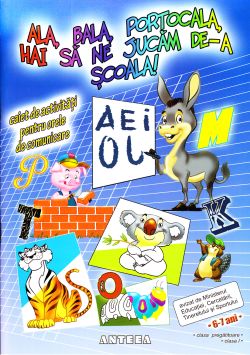 Ala, bala, portocala, hai sa ne jucam de-a scoala! Caiet de activitati pentru orele de comunicare