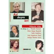 Azi despre ieri. In dialog cu Theodor Damian, Mihai Neagu Basarab... de Mihaela Albu