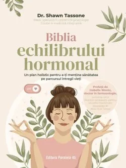 Biblia echilibrului hormonal de Dr. Shawn Tassone