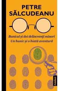 Bunicul si doi delincventi minori. Un bunic si o biata aventura de Petre Salcudeanu