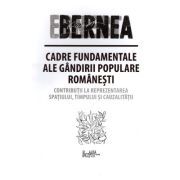 Cadre fundamentale ale gandirii populare romanesti. Contributii la reprezentarea spatiului, timpului si cauzalitatii
