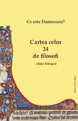 Cartea celor 24 de filosofi. Ce este Dumnezeu? (ediție bilingvă)