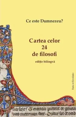 Cartea celor 24 de filosofi. Ce este Dumnezeu? (ediție bilingvă)
