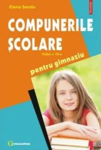 Compunerile scolare pentru gimnaziu. Ed. a VII-a revazuta si adaugita) de Elena Sandu