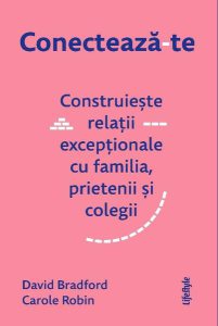 Conectează-te. Construiește relații excepționale cu familia, prietenii și colegii.