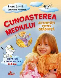 Cunoasterea mediului, grupa mica si grupa mijlocie, 3-5 ani de Roxana Gavrila