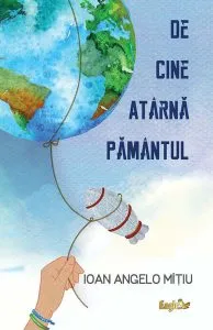 De cine atârnă Pământul de Ioan Angelo Mitiu