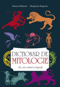 Dictionar de mitologie. Zei, eroi, mituri si legende