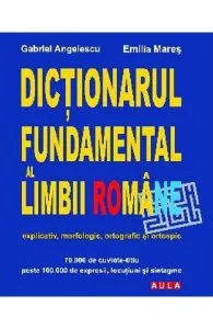 Dictionarul fundamental al limbii romane de Gabriel Angelescu