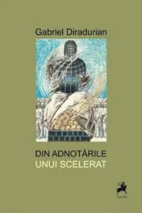 Din adnotarile unui scelerat de Gabriel Diradurian