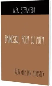 Eminescu, poem cu poem. Calin, file din poveste de Alex. Stefanescu