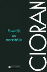 Exercitii de admiratie (editia II) de Emil Cioran