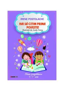 Hai să citim prima poveste! Clasa pregătitoare 5-7 ani de Irene Postolache