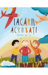 Iacarii acrobati. Povestea unui vis de Alina Baltac