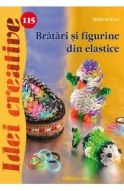 Idei Creative 115 - Bratari Si Figurine Din Elastice de Madaras Kata