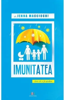 Imunitatea. Arta de a fi sanatos de Jenna Macciochi