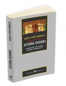 Istoria Dogmei - introducere in doctrinele crestine fundamentale