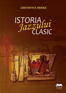 Istoria Jazzului Clasic de Constantin D. Mendea
