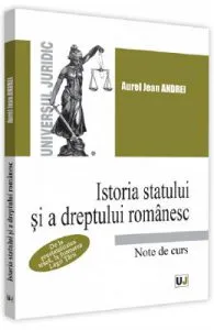 Istoria statului si a dreptului romanesc. Note de curs de Aurel Jean Andrei