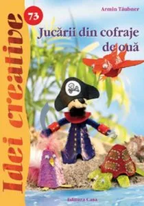 Jucarii din cofraje de oua - Idei Creative 73 de Armin Taubner