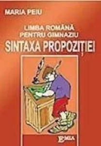 Limba romana pentru gimnaziu - sintaxa propozitiei de Maria Peiu