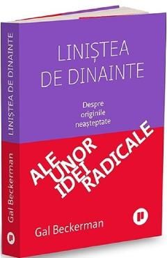Linistea de dinainte. Despre originile neasteptate ale unor idei radicale