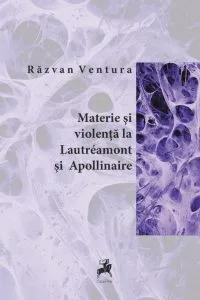 Materie si violenta la Lautreamont si Apollinaire de Razvan Ventura