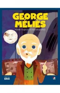 Micii mei eroi. Georges Melies