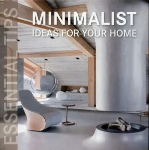 Minimalist ideas for your home. Essential tips