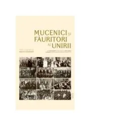 Mucenici si fauritori ai Unirii. Preotimea din Transilvania si Banat si Unirea din 1918 de Mircea Pacurariu
