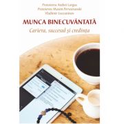 Munca binecuvantata. Cariera, succesul si credinta