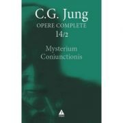 Mysterium Coniunctionis. Cercetari asupra separarii si unirii contrastelor sufletesti in alchimie. Opere Complete, vol. 14/2