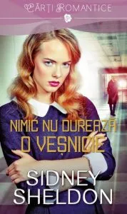 Nimic nu dureaza o vesnicie de Sidney Sheldon