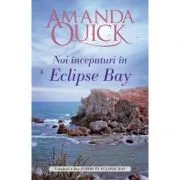 Noi inceputuri in Eclipse Bay. Volumul II din Iubiri in Eclipse Bay de Amanda Quick