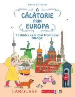 O calatorie prin Europa. 15 dintre cele mai frumoase orase de Amelie Laffaiteur