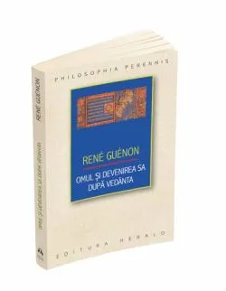 Omul si devenirea sa dupa Vedanta de Rene Guenon