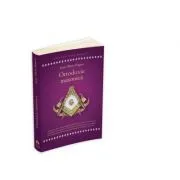 Ortodoxie Masonica. Istorie de Jean Marie Ragon