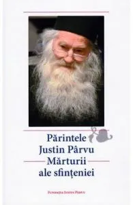 Parintele Justin Parvu. Marturii ale sfinteniei