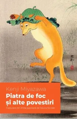 Piatra de foc și alte povestiri de Kenji Miyazawa