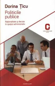Politicile publice. Rationalitate si decizie in spatiul administrativ de Dorina Ticu