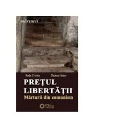 Pretul libertatii. Marturii din comunism de Radu. Cristea