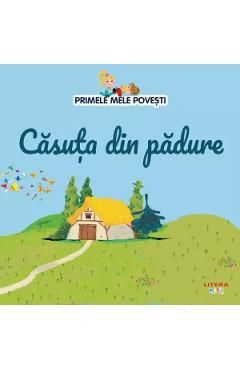 Primele mele povesti. Casuta din padure
