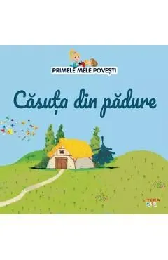 Primele mele povesti. Casuta din padure
