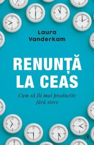 Renunta la ceas de Laura Vanderkam