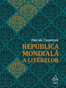 Republica Mondiala a Literelor de Pascale Casanova