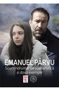 Scurt indrumar de scenaristica si doua exemple de Emanuel Parvu