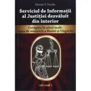 Serviciul de Informatii al Justitiei dezvaluit din interior de Marian V. Ureche