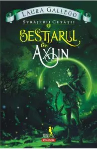 Strajerii cetatii Vol.1: Bestiarul lui Axlin de Laura Gallego