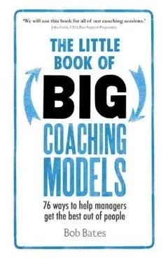 The Little Book of Big Coaching Models de Bob Bates